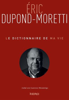 Le Dictionnaire de ma vie - Eric Dupond-Moretti (eBook, ePUB) - Dupond-Moretti, Eric