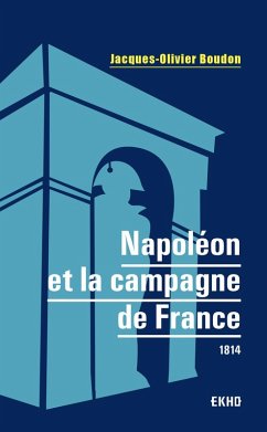 Napoléon et la campagne de France (eBook, ePUB) - Boudon, Jacques-Olivier