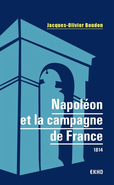 Napoléon et la campagne de France (eBook, ePUB) Napoléon et la campagne de France (eBook, ePUB)