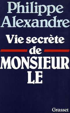 Vie secrète de Monsieur le (eBook, ePUB) - Alexandre, Philippe