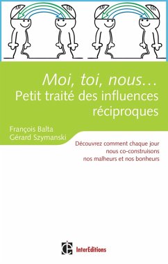 Moi, toi, nous...Petit traité des influences réciproques (eBook, ePUB) - Balta, François; Szymanski, Gérard