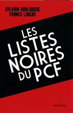 Les Listes noires du PCF (eBook, ePUB) - Liaigre, Franck; Boulouque, Sylvain