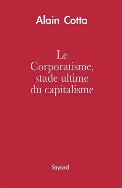 Le Corporatisme, stade ultime du capitalisme (eBook, ePUB) - Cotta, Alain