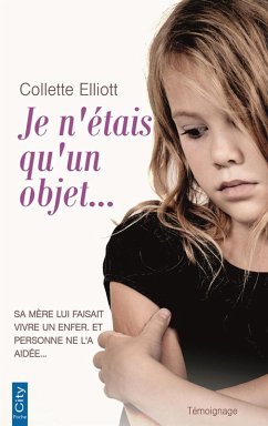 Je n'étais qu'un objet (eBook, ePUB) - Elliott, Collette