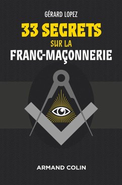 33 secrets sur la Franc-maçonnerie (eBook, ePUB) - Lopez, Gérard