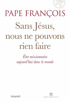 Sans Jésus nous ne pouvons rien faire (eBook, ePUB) - François, Pape