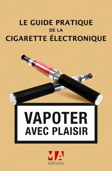 Le Guide pratique de la cigarette électronique (eBook, ePUB) Le Guide pratique de la cigarette électronique (eBook, ePUB)