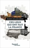 Ces lieux qui ont fait la France (eBook, ePUB)