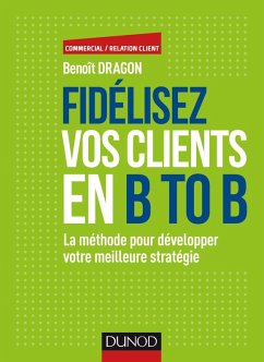 Fidélisez vos clients en B to B (eBook, ePUB) - Dragon, Benoît