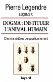 Leçons X. Dogma. Instituer l'animal humain (eBook, ePUB)