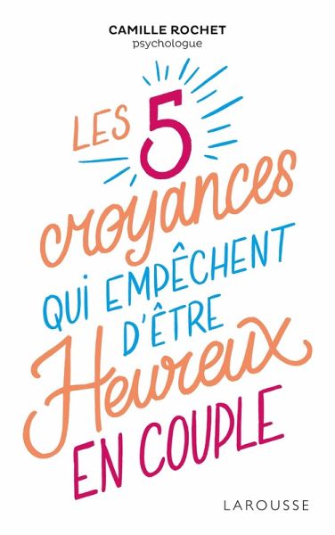 Les 5 croyances qui empêchent d'être heureux en couple (eBook, ePUB) Les 5 croyances qui empêchent d'être heureux en couple (eBook, ePUB)