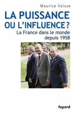 La puissance ou l'influence ? La France dans le monde depuis 1958 (eBook, ePUB) - Vaïsse, Maurice