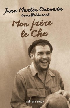 Mon frère, le Che (eBook, ePUB) - Vincent, Armelle; Guevara, Juan Martin