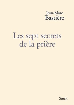 Les sept secrets de la prière (eBook, ePUB) - Bastière, Jean-Marc