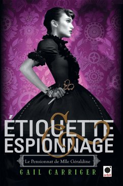 Etiquette & espionnage (Le Pensionnat de Mlle Géraldine*) (eBook, ePUB) - Carriger, Gail