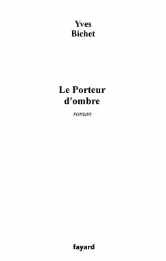 Le Porteur d'ombre (eBook, ePUB) - Bichet, Yves