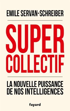 Supercollectif. La nouvelle puissance de l'intelligence collective (eBook, ePUB) - Servan-Schreiber, Emile