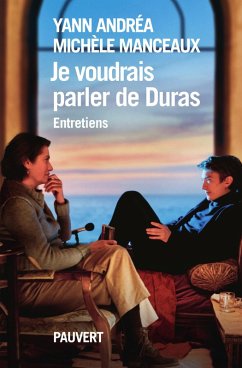 Je voudrais parler de Duras, entretien (eBook, ePUB) - Andréa, Yann; Manceaux, Michèle