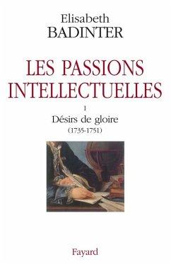 Les passions intellectuelles tome I (eBook, ePUB) - Badinter, Elisabeth