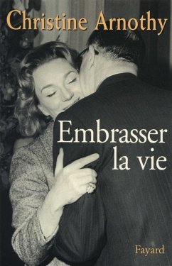 Embrasser la vie (eBook, ePUB) - Arnothy, Christine