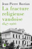 La fracture religieuse vaudoise, 1847-1966 (eBook, ePUB)
