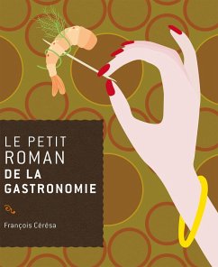Le petit roman de la gastronomie (eBook, ePUB) - Cérésa, François