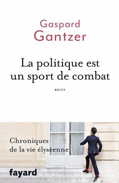 La politique est un sport de combat (eBook, ePUB) - Gantzer, Gaspard