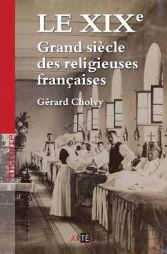 Le XIXe, Grand siècle des religieuses françaises (eBook, ePUB) - Cholvy, Gérard