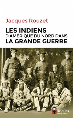 Les Indiens d'Amérique du Nord dans la Grande Guerre (eBook, ePUB) - Rouzet, Jacques