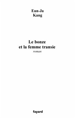 Le bonze et la femme transie (eBook, ePUB) - Kang, Eun-Ja