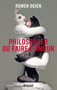 Philosopher ou faire l'amour (eBook, ePUB) - Ogien, Ruwen