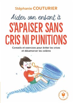 Aider son enfant à s'apaiser sans cris ni punitions (eBook, ePUB) - Couturier, Stéphanie; Benoit, Camille