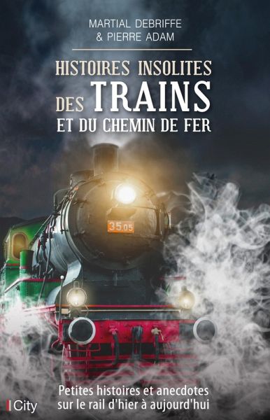 Histoires insolites des trains et du chemin de fer (eBook, ePUB) Histoires insolites des trains et du chemin de fer (eBook, ePUB)