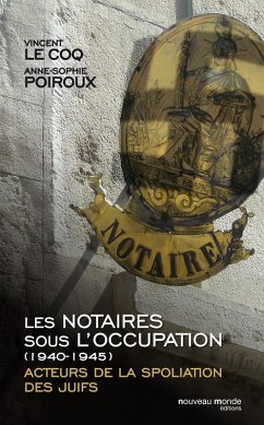 Les notaires sous l'Occupation (eBook, ePUB) - Le Coq, Vincent; Poiroux, Anne-Sophie