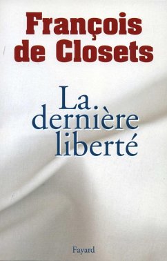La dernière liberté (eBook, ePUB) - de Closets, François La dernière liberté (eBook, ePUB) - de Closets, François