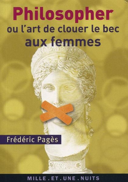Philosopher ou l'art de clouer le bec aux femmes (eBook, ePUB) Philosopher ou l'art de clouer le bec aux femmes (eBook, ePUB)