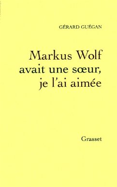 Markus Wolf avait une soeur, je l'ai aimée (eBook, ePUB) - Guégan, Gérard
