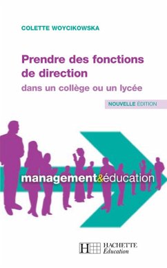 Prendre des fonctions de directions dans un collège ou un lycée (eBook, ePUB) - Woycikowska, Colette Prendre des fonctions de directions dans un collège ou un lycée (eBook, ePUB) - Woycikowska, Colette