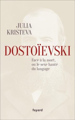 Dostoïevski face à la mort, ou le sexe hanté du langage (eBook, ePUB) - Kristeva, Julia