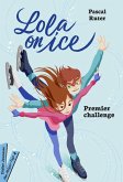 Lola on Ice, Premier challenge (eBook, ePUB)