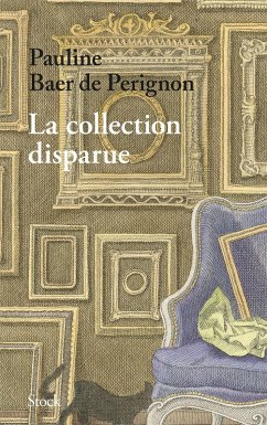 La collection disparue (eBook, ePUB) - Baer de Perignon, Pauline