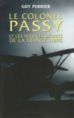 Le colonel Passy et les services secrets de la France Libre (eBook, ePUB) - Perrier, Guy