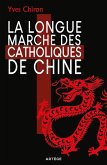 La Longue Marche des catholiques de Chine (eBook, ePUB) La Longue Marche des catholiques de Chine (eBook, ePUB)
