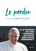 Le pardon à l'école du pape François (eBook, ePUB) Le pardon à l'école du pape François (eBook, ePUB)