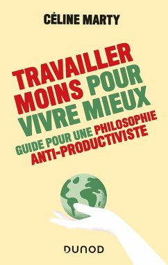 Travailler moins pour vivre mieux - Guide pour une philosophie antiproductiviste (eBook, ePUB) - Marty, Céline