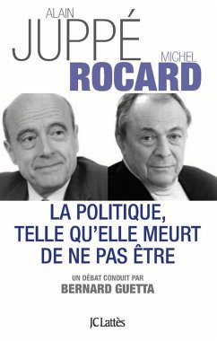 La politique telle qu'elle meurt de ne pas être (eBook, ePUB) - Rocard, Michel; Juppé, Alain