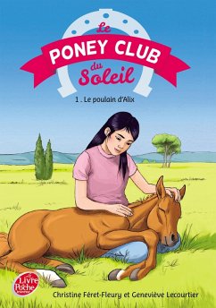 Le Poney Club du Soleil - Tome 1 - Le poulain d'Alix (eBook, ePUB) - Féret-Fleury, Christine; Lecourtier, Geneviève