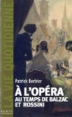La Vie quotidienne à l'Opéra au temps de Balzac et Rossini (eBook, ePUB)