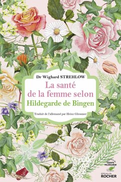La santé de la femme selon Hildegarde de Bingen (eBook, ePUB) - Strehlow, Docteur Wighard