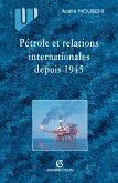 Pétrole et les relations internationales depuis 1945 (eBook, ePUB) Pétrole et les relations internationales depuis 1945 (eBook, ePUB)
